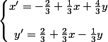 \left\lbrace\begin{matrix} x'=-\frac{2}{3}+\frac{1}{3}x+\frac{4}{3}y\\ \\ y'=\frac{2}{3}+\frac{2}{3}x-\frac{1}{3}y \end{matrix}\right.~~
